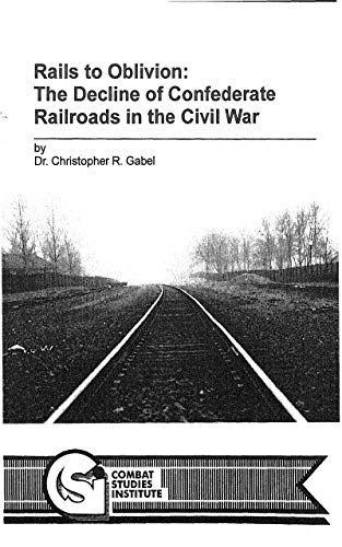 Rails to Oblivion: the Decline of Confederate Railroads in the Civil War (English Edition)