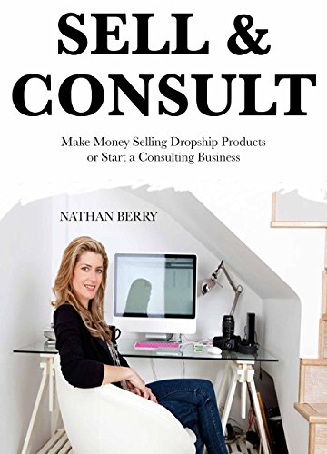 SELL & CONSULT: Make Money Selling Dropship Products or Start a Consulting Business (English Edition)