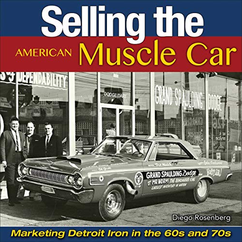 Selling the American Muscle Car: Marketing Detroit Iron in the 60s and 70s (English Edition)
