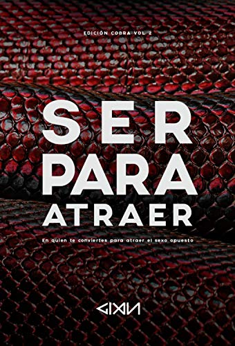 Ser Para Atraer: En quien te conviertes para atraer el sexo opuesto (Edición Cobra nº 2)