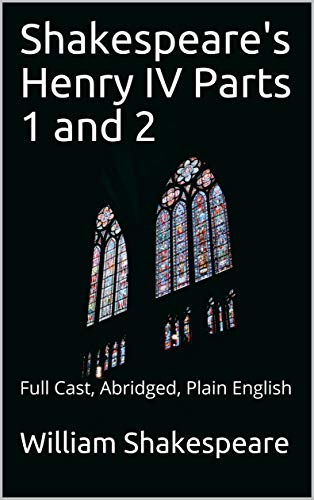 Shakespeare's Henry IV Parts 1 and 2: Full Cast, Abridged, Plain English (English Edition)