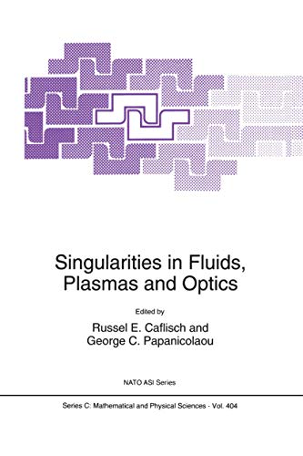 Singularities in Fluids, Plasmas and Optics: Proceedings of the NATO Advanced Research Workshop, Heraklion, Greece, July 6-10, 1992 (Nato Science Series C: Book 404) (English Edition)