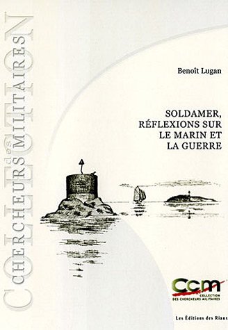 Soldamer : Réfléxions sur le marin et la guerre (Chercheurs militaires)