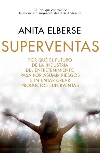 Superventas: Por qué el futuro de la industria del entretenimiento pasa por asumir riesgos e intentar crear productos superventas (Sin colección)