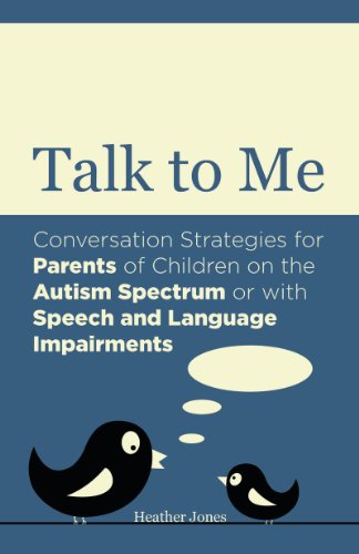 Talk to Me: Conversation Strategies for Parents of Children on the Autism Spectrum or with Speech and Language Impairments (English Edition)