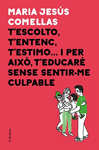 T'escolto, t'entenc, t'estimo... i per això t'educaré sense sentir-me culpable (NO FICCIÓ COLUMNA)