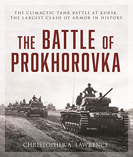 The Battle of Prokhorovka: The Tank Battle at Kursk, the Largest Clash of Armor in History (English Edition)