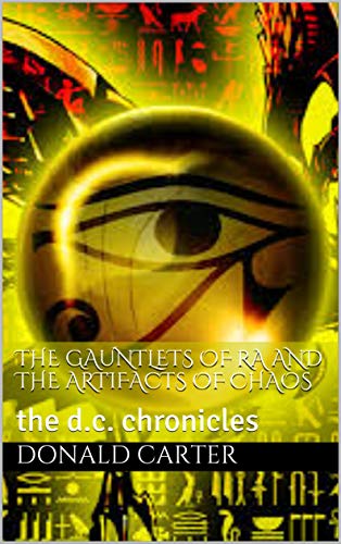the gauntlets of ra and the artifacts of chaos: the d.c. chronicles (English Edition)