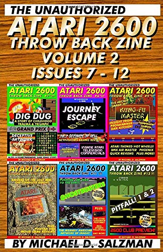 The Unauthorized Atari 2600 Throw Back Zine Volume 2: Issues 7 - 12 Of The Only Modern Atari 2600 Magazine!