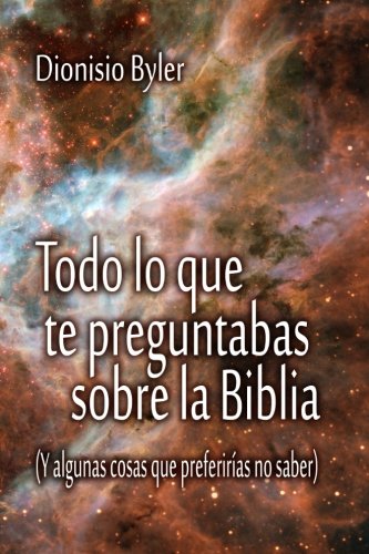 Todo lo que te preguntabas sobre la Biblia: (Y algunas cosas que preferirías no saber)