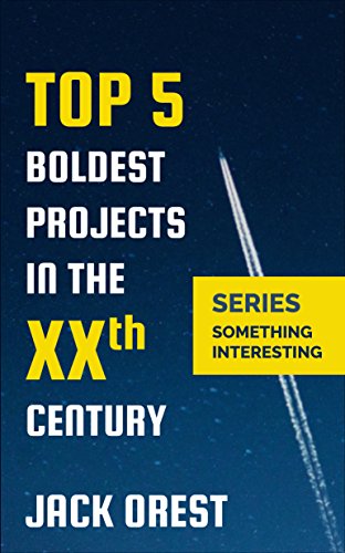 TOP 5 BOLDEST PROJECTS IN THE XXth CENTURY (Series: something interesting Book 1) (English Edition)