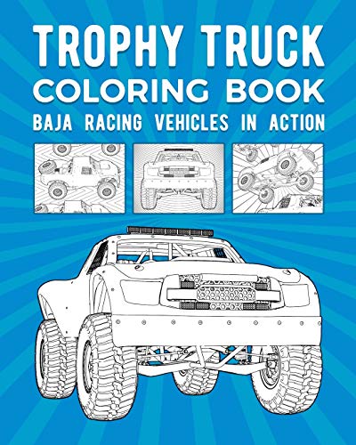 Trophy Truck Coloring Book: Baja Racing Vehicles In Action