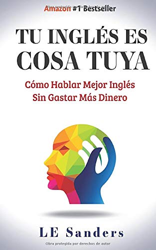 Tu inglés es cosa tuya: Cómo hablar mejor inglés sin gastar más dinero