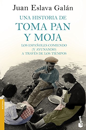 Una historia de toma pan y moja: Los españoles comiendo (y ayunando) a través de la Historia (Divulgación)