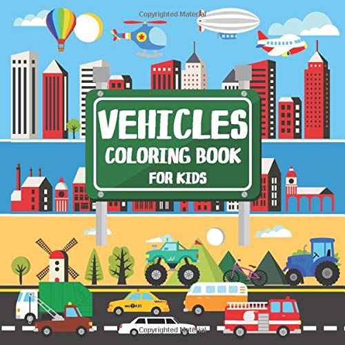 Vehicles Coloring Book for Kids: Activity Book with Cars, Planes, Ships, Emergency Vehicles, for Boys and Girls Ages 4-8