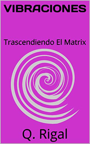 VIBRACIONES: Trascendiendo El Matrix