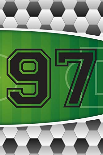 97 Journal: A Soccer Jersey Number #97 Ninety Seven Sports Notebook For Writing And Notes: Great Personalized Gift For All Football Players, Coaches, And Fans (Futbol Ball Field Pitch Print)