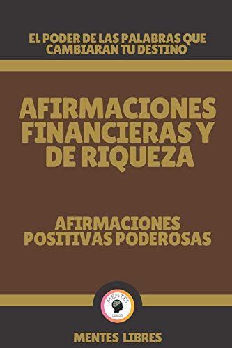 AFIRMACIONES FINANCIERAS Y DE RIQUEZA-AFIRMACIONES POSITIVAS PODEROSAS: El poder de las palabras que cambiaran tu destino!