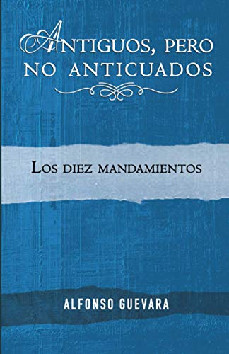 Antiguos pero no anticuados: Los diez mandamientos