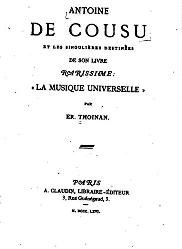 Antoine de Cousu et les singulières destinées de son livre rarissime, La Musique Universelle (French Edition)