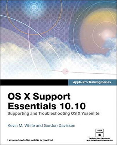 Apple Pro Training Series: OS X Support Essentials 10.10: Supporting and Troubleshooting OS X Yosemite