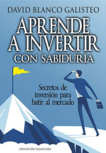 Aprende a invertir con sabiduría: Secretos de inversión para batir al mercado