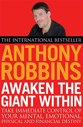 Awaken The Giant Within: How to Take Immediate Control of Your Mental, Emotional, Physical and Financial Life