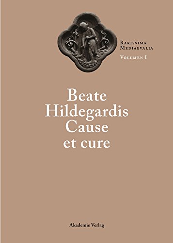 Beate Hildegardis Cause et cure (Rarissima mediaevalia. Opera Latina) (German Edition)