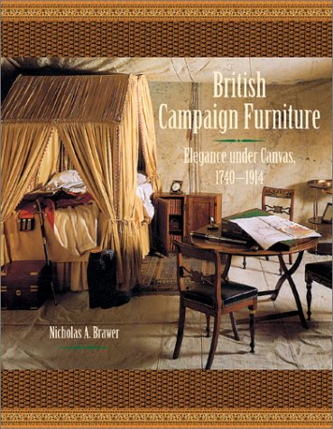 British Campaign Furniture: Elegance Under Canvas, 1740-1914: Elegance Under Canvas, 1790-1914