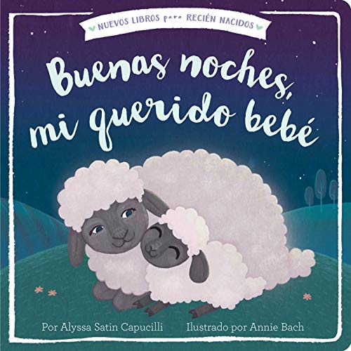 Buenas Noches, Mi Querido Bebé = Good Night, My Darling Baby (Nuevos Libros para Recien Nacidos / New Books for Newborns)