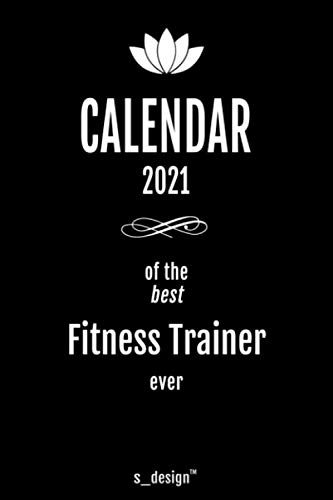 Calendar 2021 for Fitness Trainers / Fitness Trainer: Weekly Planner / Diary / Journal for the whole year. Space for Notes, Journal Writing, Event Planning, Quotes and Memories