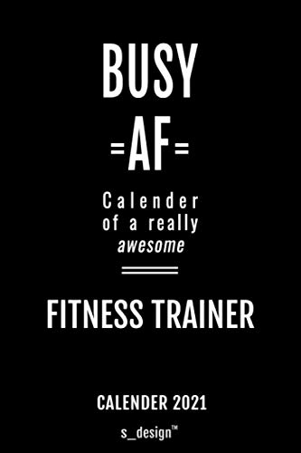 Calendar 2021 for Fitness Trainers / Fitness Trainer: Weekly Planner / Diary / Journal for the whole year. Space for Notes, Journal Writing, Event Planning, Quotes and Memories