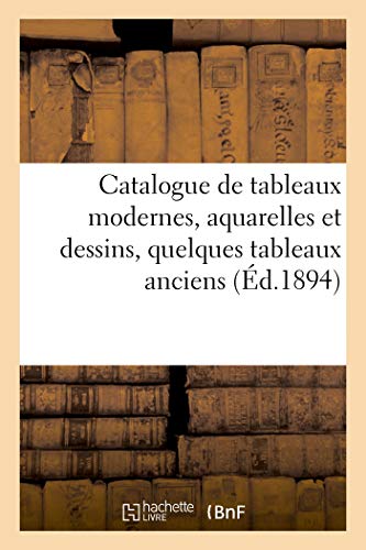 Catalogue de tableaux modernes, aquarelles et dessins, quelques tableaux anciens, gravures: objets d'art et d'ameublement, tente arabe avec son ameublement en moucharabie (Littérature)