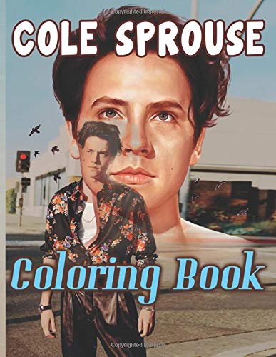 Cole Sprouse Coloring Book: Premium Cole Sprouse Adult Coloring Books. Relaxing