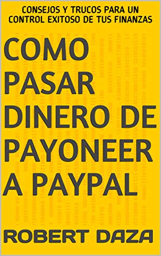 Como Pasar Dinero De Payoneer A PayPal: Consejos Y Trucos Para Un Control Exitoso De Tus Finanzas