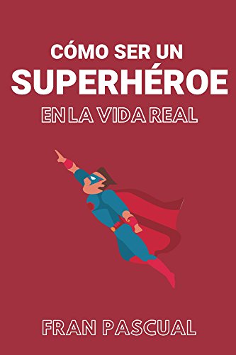 Cómo ser un superhéroe en la vida real