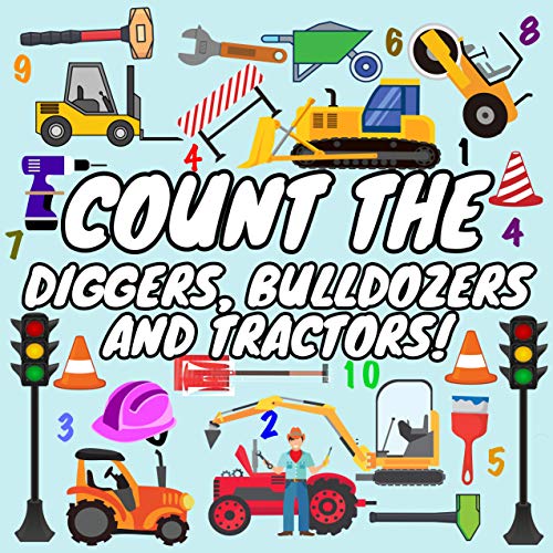 Count the Diggers, Bulldozers and Tractors: A Fun Counting Game for 2-5 Year Olds (English Edition)