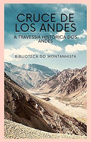 Cruce de los Andes: A Travessia Histórica dos Andes (Portuguese Edition)