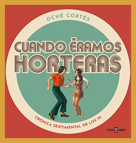 Cuando éramos horteras: Crónica sentimental de los 70 (Obras diversas)