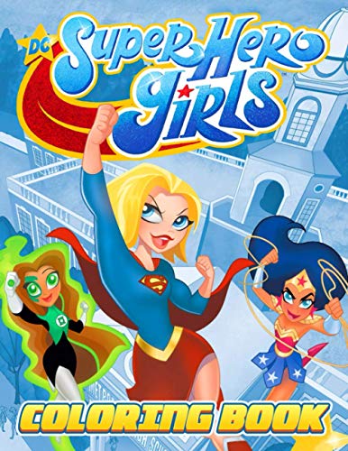 DC Superhero Girls Coloring Book: Excellent DC Superhero Girls Coloring Book With Good Layout And Initiating For Kids. A Great Combination Of Entertainment And Relaxation