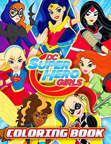 DC Superhero Girls Coloring Book: Gives A Feeling Of Passion, Excitement And Can Improve Basic Coloring Skills For Kids With DC Superhero Girls