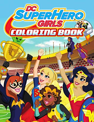 DC Superhero Girls Coloring Book: Joy To The World Of Fantasy Illustrations For Kids By Enjoying The Beautiful Collections Of Drawings. Adorable And ... Girls Coloring Book With Lovely Designs