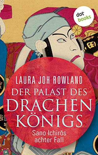 Der Palast des Drachenkönigs: Sano Ichirōs achter Fall: Historischer Kriminalroman (Ein Fall für Sano Ichirō 8) (German Edition)