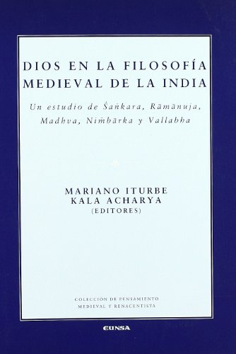 Dios en la filosofía medieval de la India: Un estudio de Sankara, Ramanuja, Madhva, Nimbarka y Vallabha (Colección de pensamiento medieval y renacentista)