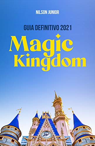 Disney's Magic Kingdom: Guia Definitivo 2021: Todos os segredos e dicas para curtir o lugar mais feliz da Terra (Guias Definitivos de Orlando) (Portuguese Edition)