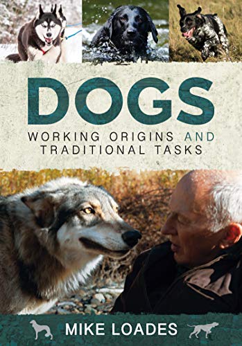 Dogs: Working Origins and Traditional Tasks (English Edition)