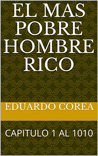 EL MAS POBRE HOMBRE RICO: CAPITULO 1 AL 1010 ultima actualizacion