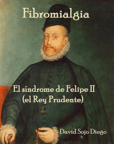 Fibromialgia: El síndrome de Felipe II: Una nueva concepción del dolor