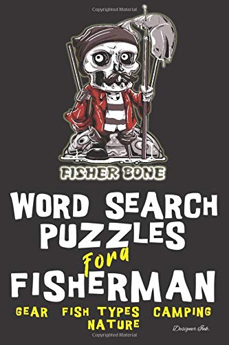 Fishing Word Search: GEAR - FISH TYPES - CAMPING - NATURE. 101 Fisherman Themed Puzzles & Art Interior for ALL AGES. Larger Print, Fun, Easy to Hard Words. Crazy Skeleton Find