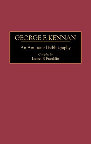 George F. Kennan: An Annotated Bibliography: 03 (Bibliographies of American Notables)